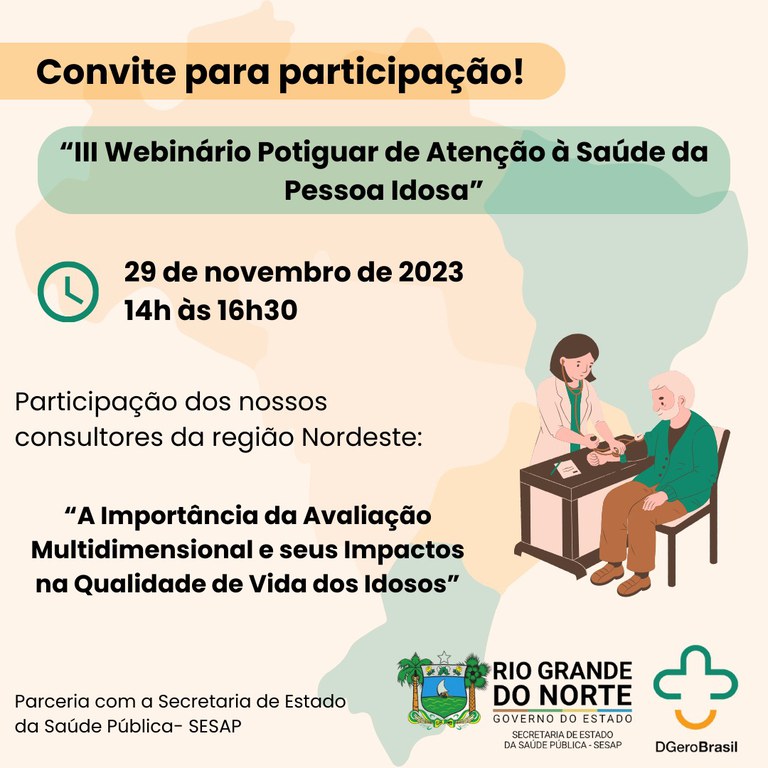 Convite para o  III Webinário Potiguar de Atenção à Saúde da Pessoa Idosa; 29 de novembro de 2023, das 14h às 16h30; "A Importância da Avaliação Multidimensional e seus Impactos na Qualidade de Vida dos Idosos"; Parceria com a Secretaria Estadual da Saúde Pública do Estado do Rio Grande do Norte e DGeroBrasil. No convite, há uma profissional da área da saúde aferindo a pressão de um idoso.